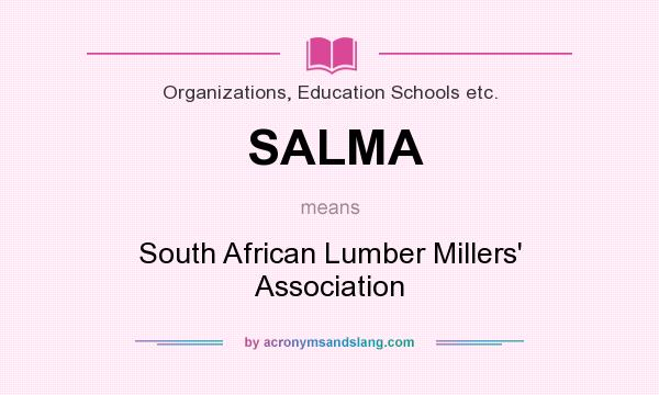 What does SALMA mean? It stands for South African Lumber Millers` Association