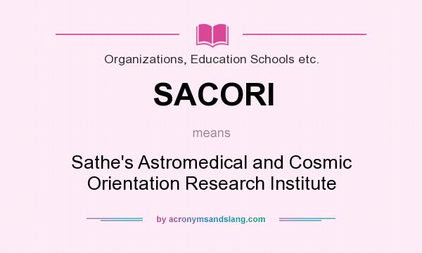 What does SACORI mean? It stands for Sathe`s Astromedical and Cosmic Orientation Research Institute