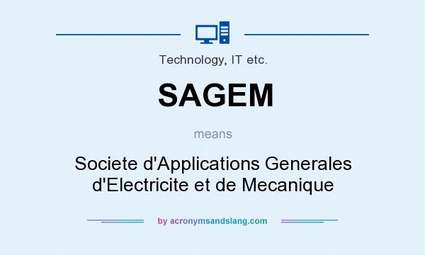 What does SAGEM mean? It stands for Societe d`Applications Generales d`Electricite et de Mecanique