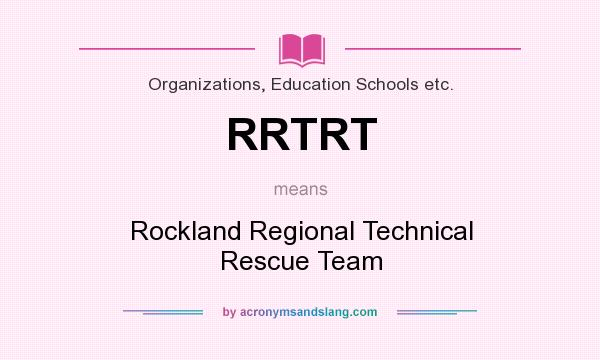 What does RRTRT mean? It stands for Rockland Regional Technical Rescue Team