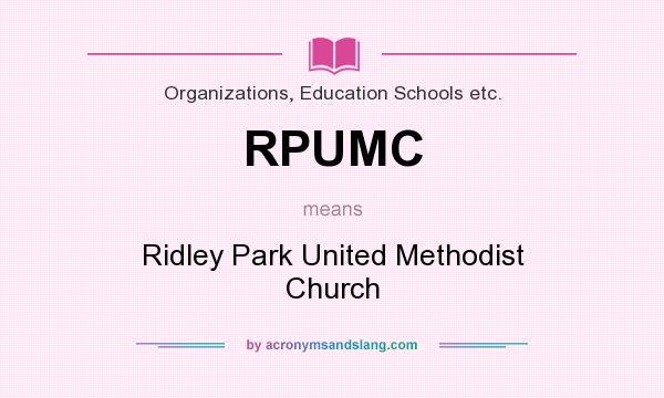 What does RPUMC mean? It stands for Ridley Park United Methodist Church