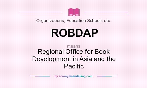 What does ROBDAP mean? It stands for Regional Office for Book Development in Asia and the Pacific