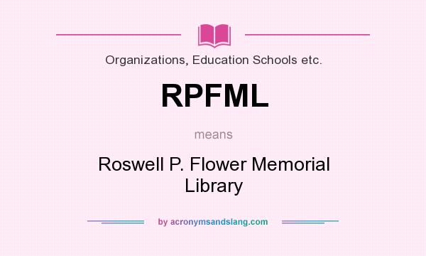 What does RPFML mean? It stands for Roswell P. Flower Memorial Library