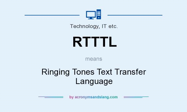 What does RTTTL mean? It stands for Ringing Tones Text Transfer Language