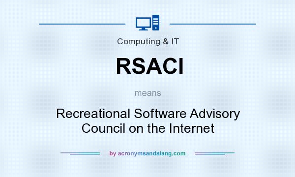 What does RSACI mean? It stands for Recreational Software Advisory Council on the Internet