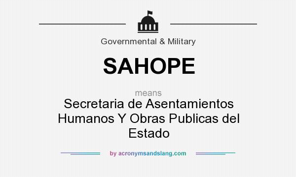 What does SAHOPE mean? It stands for Secretaria de Asentamientos Humanos Y Obras Publicas del Estado