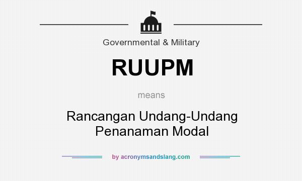 What does RUUPM mean? It stands for Rancangan Undang-Undang Penanaman Modal