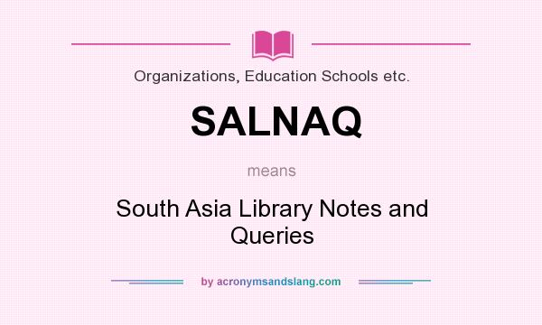 What does SALNAQ mean? It stands for South Asia Library Notes and Queries