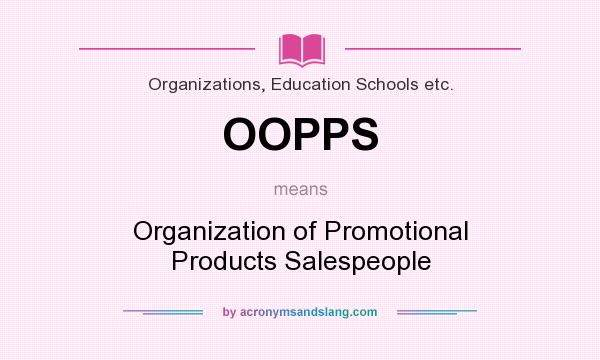 What does OOPPS mean? It stands for Organization of Promotional Products Salespeople
