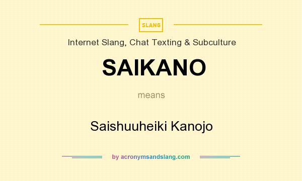 What does SAIKANO mean? It stands for Saishuuheiki Kanojo
