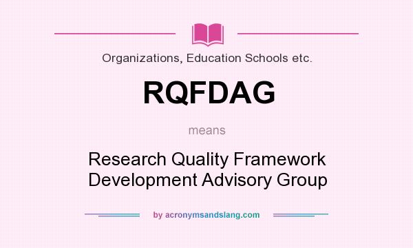 What does RQFDAG mean? It stands for Research Quality Framework Development Advisory Group
