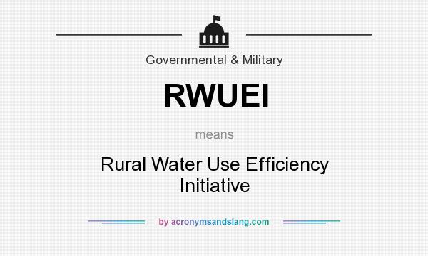 What does RWUEI mean? It stands for Rural Water Use Efficiency Initiative