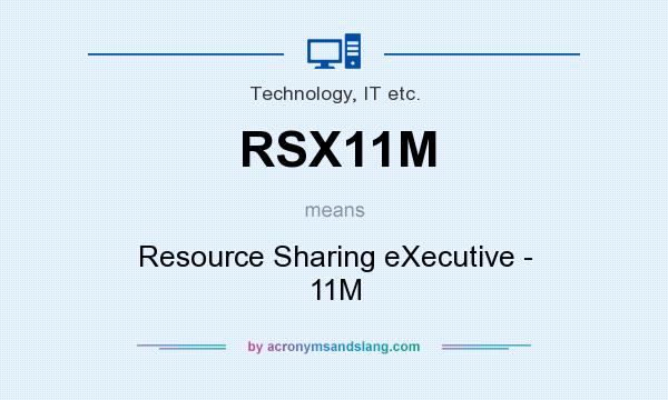 What does RSX11M mean? It stands for Resource Sharing eXecutive - 11M