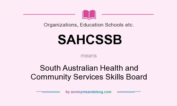 What does SAHCSSB mean? It stands for South Australian Health and Community Services Skills Board