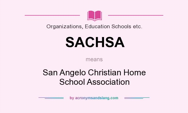 What does SACHSA mean? It stands for San Angelo Christian Home School Association