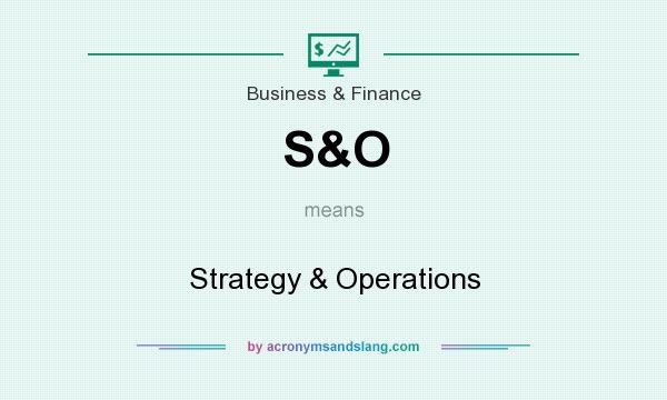 What does S&O mean? It stands for Strategy & Operations