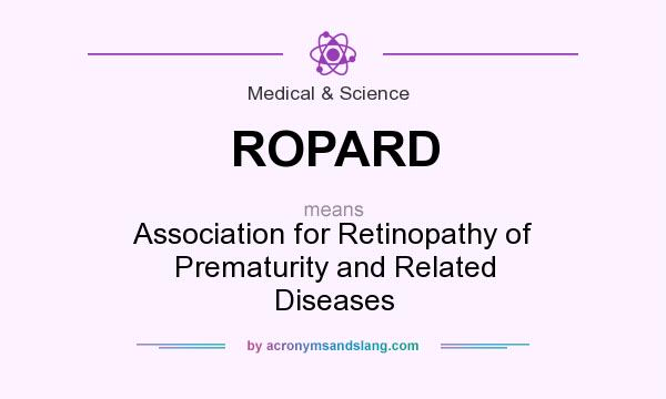 What does ROPARD mean? It stands for Association for Retinopathy of Prematurity and Related Diseases