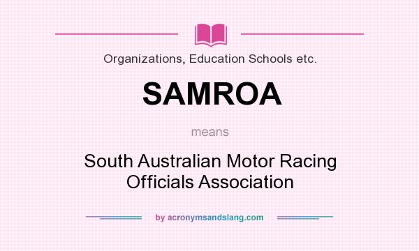 What does SAMROA mean? It stands for South Australian Motor Racing Officials Association