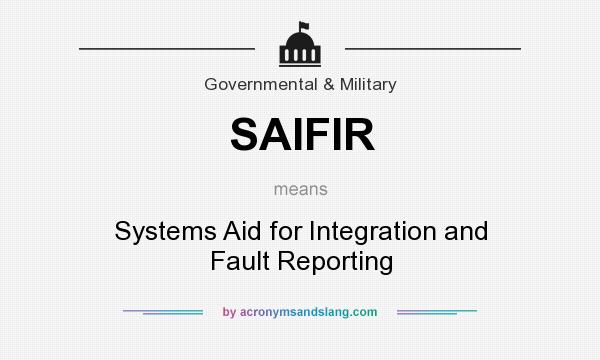 What does SAIFIR mean? It stands for Systems Aid for Integration and Fault Reporting
