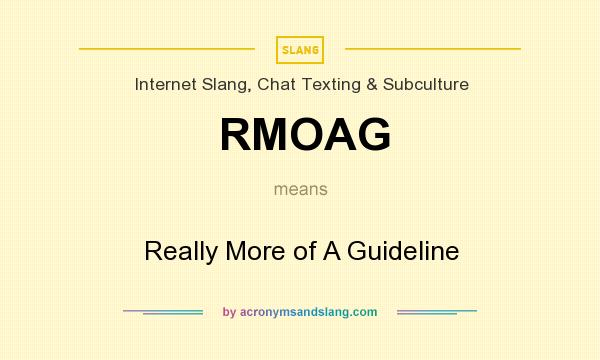 What does RMOAG mean? It stands for Really More of A Guideline