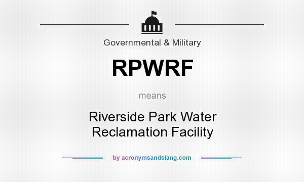 What does RPWRF mean? It stands for Riverside Park Water Reclamation Facility
