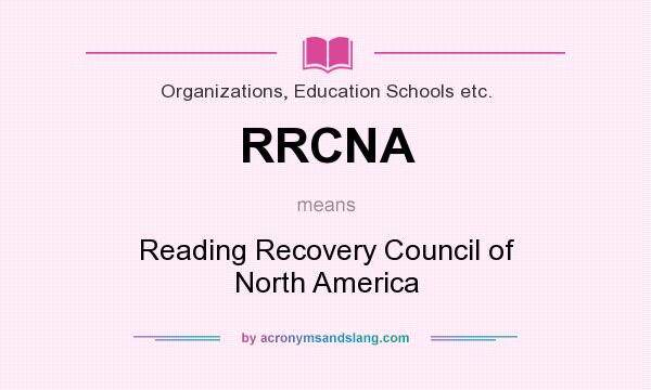 What does RRCNA mean? It stands for Reading Recovery Council of North America