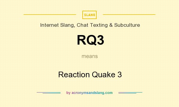 What does RQ3 mean? It stands for Reaction Quake 3