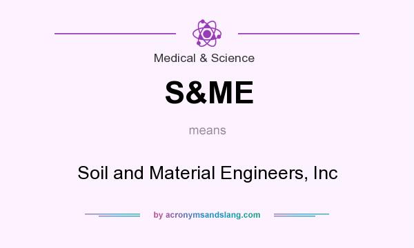 What does S&ME mean? It stands for Soil and Material Engineers, Inc