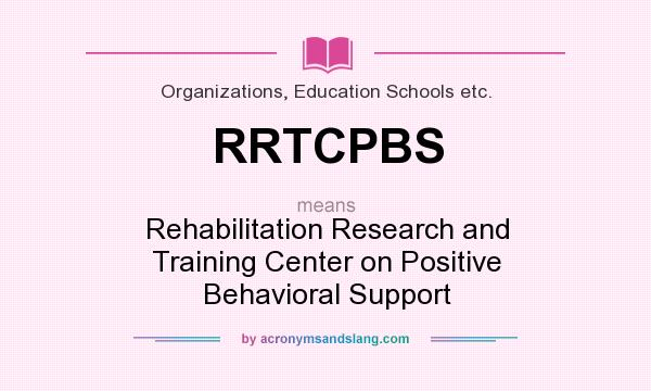 What does RRTCPBS mean? It stands for Rehabilitation Research and Training Center on Positive Behavioral Support
