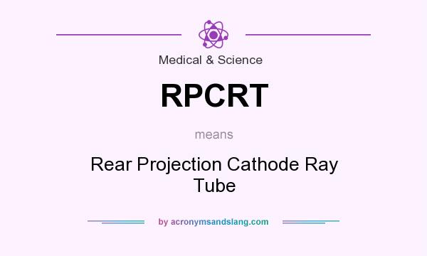What does RPCRT mean? It stands for Rear Projection Cathode Ray Tube