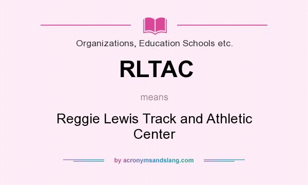 What does RLTAC mean? It stands for Reggie Lewis Track and Athletic Center