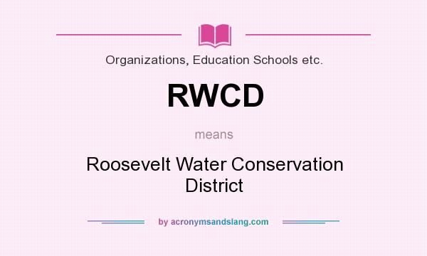 What does RWCD mean? It stands for Roosevelt Water Conservation District