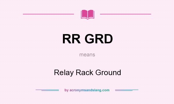 What does RR GRD mean? It stands for Relay Rack Ground