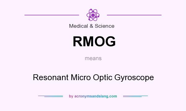 What does RMOG mean? It stands for Resonant Micro Optic Gyroscope