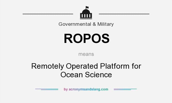 What does ROPOS mean? It stands for Remotely Operated Platform for Ocean Science