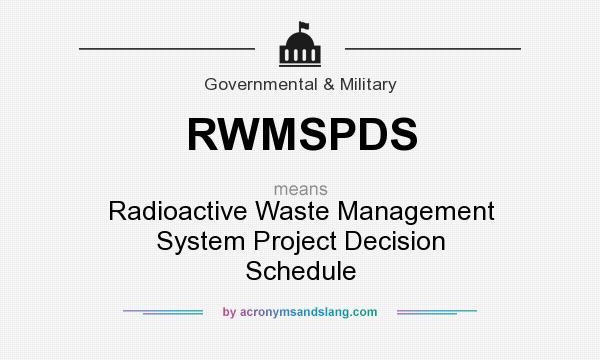 What does RWMSPDS mean? It stands for Radioactive Waste Management System Project Decision Schedule