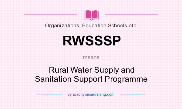 What does RWSSSP mean? It stands for Rural Water Supply and Sanitation Support Programme