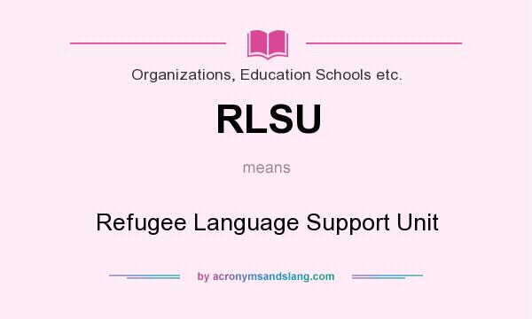 What does RLSU mean? It stands for Refugee Language Support Unit