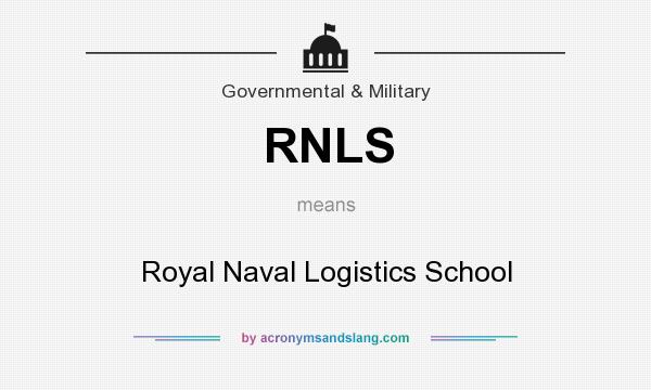 What does RNLS mean? It stands for Royal Naval Logistics School