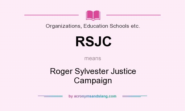 What does RSJC mean? It stands for Roger Sylvester Justice Campaign