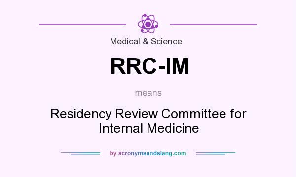 What does RRC-IM mean? It stands for Residency Review Committee for Internal Medicine