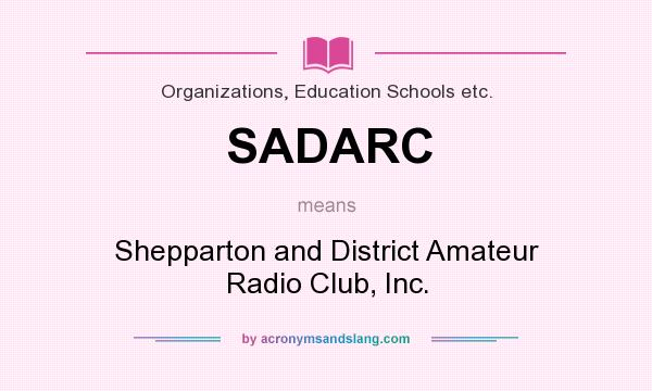 What does SADARC mean? It stands for Shepparton and District Amateur Radio Club, Inc.