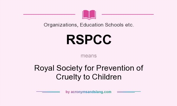 What does RSPCC mean? It stands for Royal Society for Prevention of Cruelty to Children