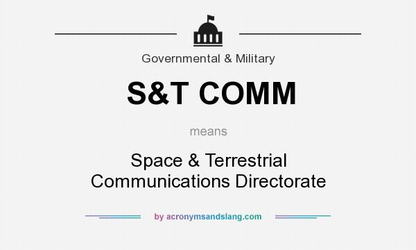 What does S&T COMM mean? It stands for Space & Terrestrial Communications Directorate