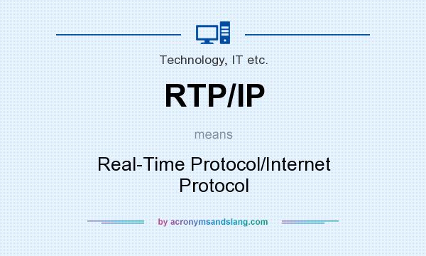 What does RTP/IP mean? It stands for Real-Time Protocol/Internet Protocol