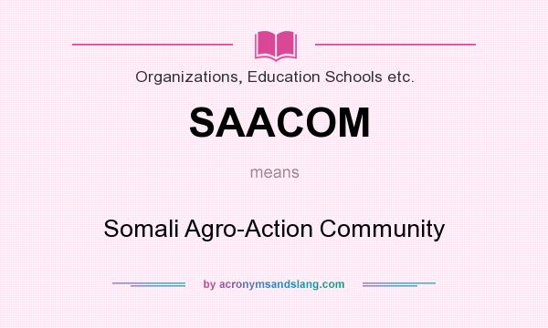 What does SAACOM mean? It stands for Somali Agro-Action Community