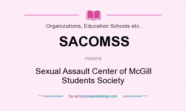 What does SACOMSS mean? It stands for Sexual Assault Center of McGill Students Society
