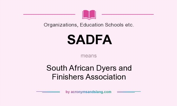 What does SADFA mean? It stands for South African Dyers and Finishers Association