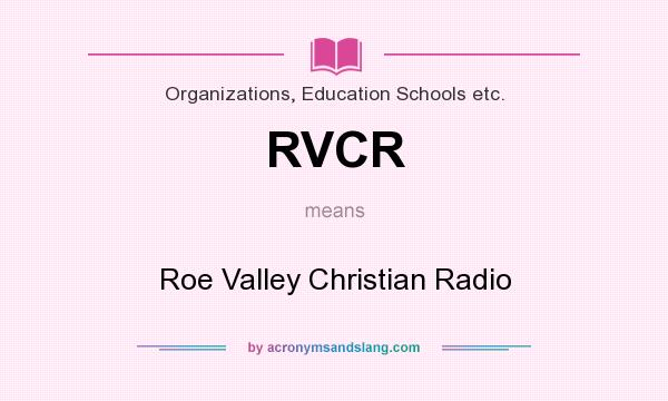 What does RVCR mean? It stands for Roe Valley Christian Radio