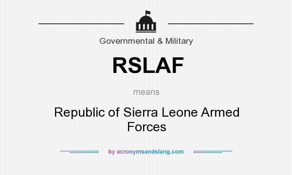 What does RSLAF mean? It stands for Republic of Sierra Leone Armed Forces